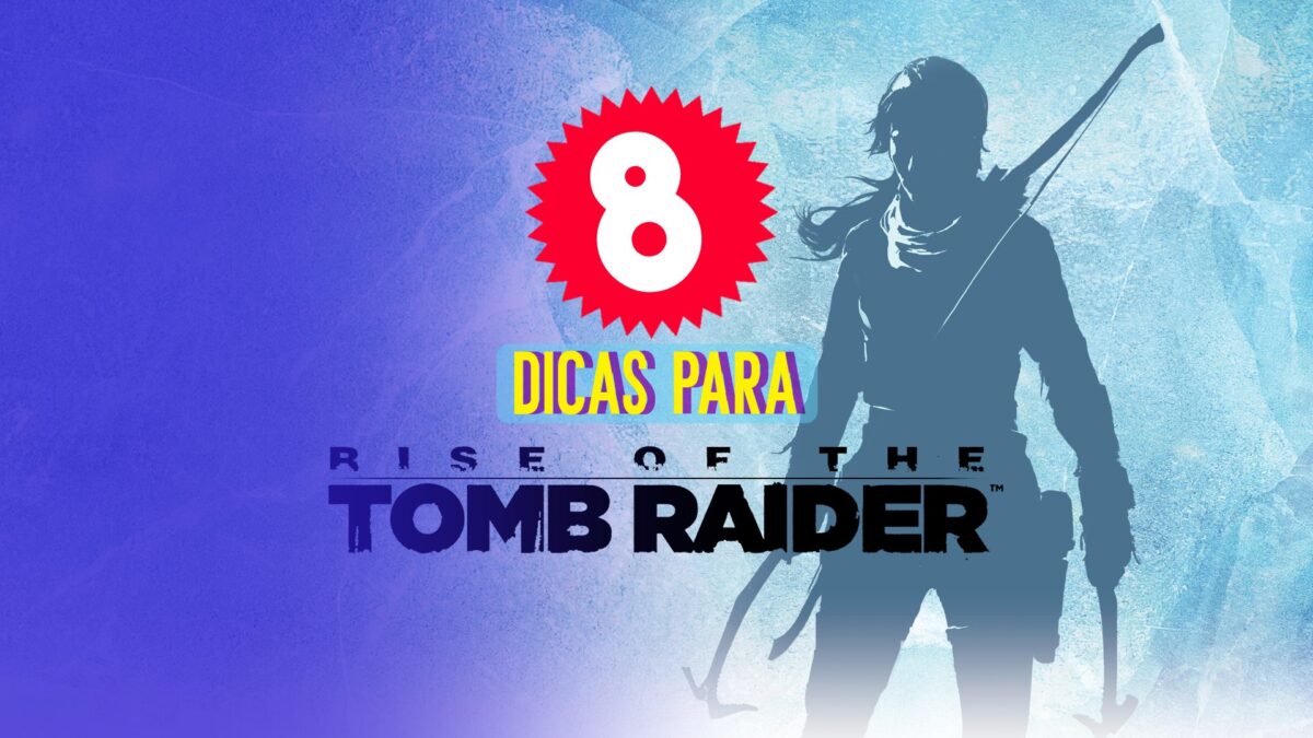8 coisas para saber antes de come&ccedil;ar sua aventura em Rise of the Tomb Raider