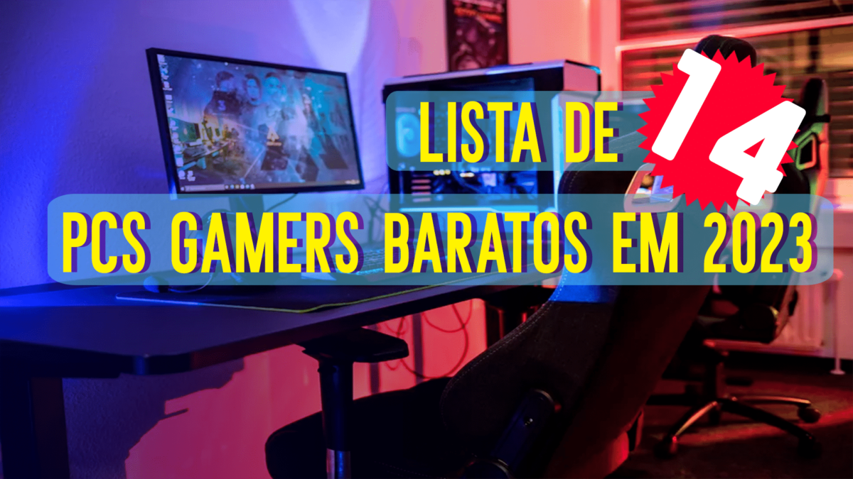 Lista de PC Gamer Barato e suas Principais Pe&ccedil;as (2023)