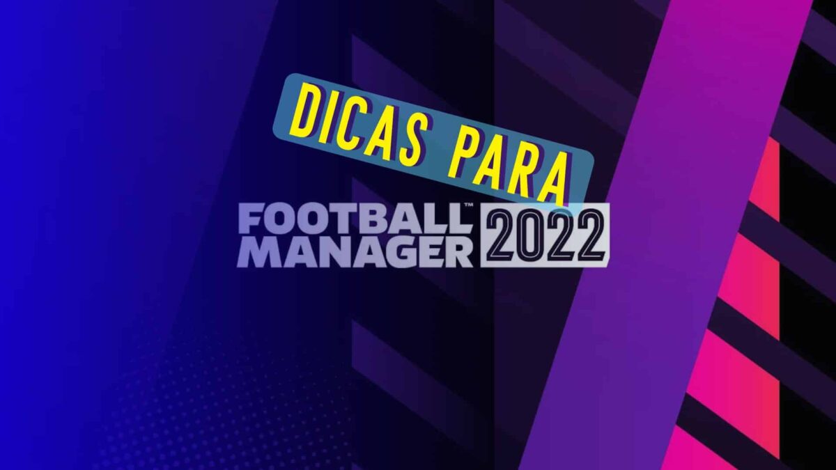 Football Manager 22: dicas important&iacute;ssimas para melhorar seu jogo