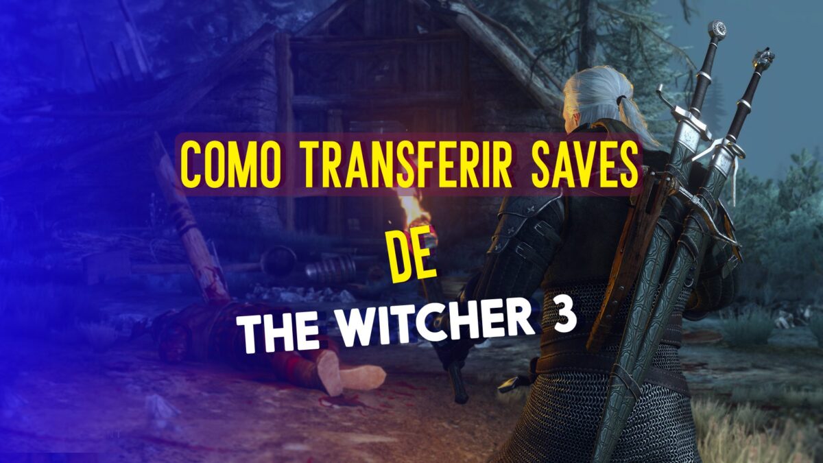 The Witcher 3: como transferir seu SAVE em qualquer plataforma