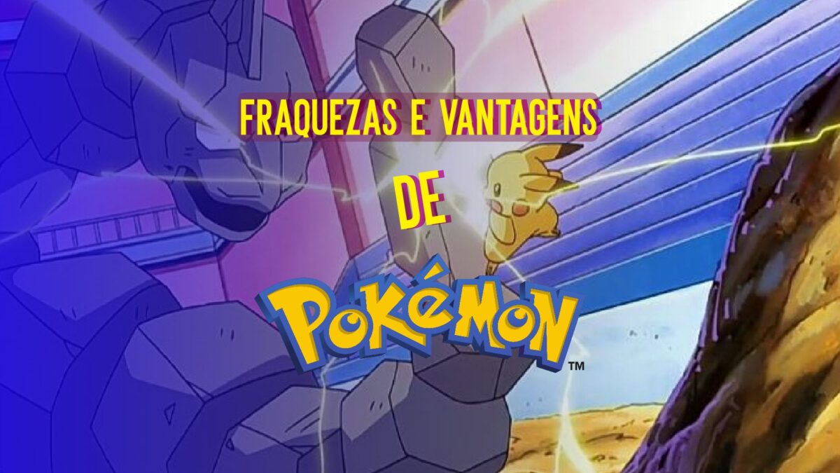 Pok&eacute;mon: fraquezas e vantagens dos monstrinhos da franquia.