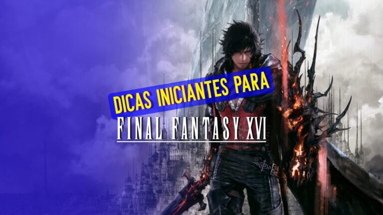 Final Fantasy XVI: dicas para iniciantes