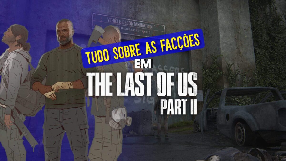The Last of Us 2: entenda todas as fac&ccedil;&otilde;es do jogo