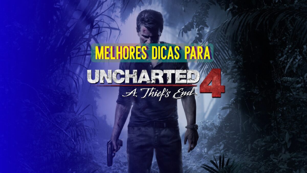 Uncharted 4: 4 dicas para saber antes de come&ccedil;ar o jogo