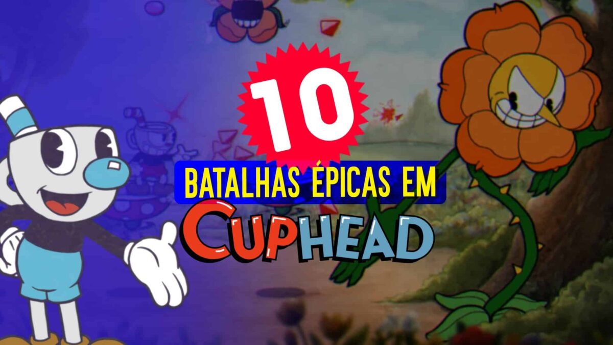 Cuphead: as melhores batalhas do game
