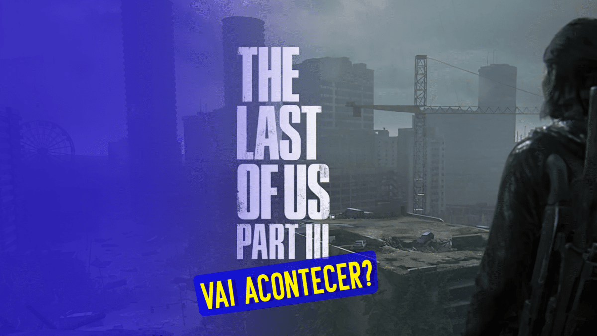 The Last of Us Parte 3 vai acontecer?