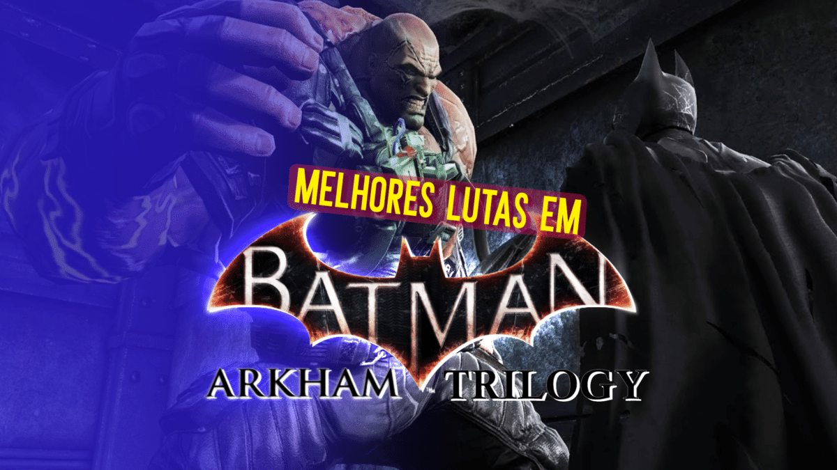Batman Arkham: as melhores boss fights da franquia