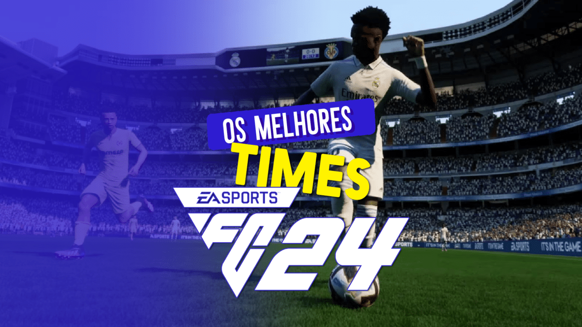 EA Sports FC 24: quais s&atilde;o os melhores times do FIFA 24?