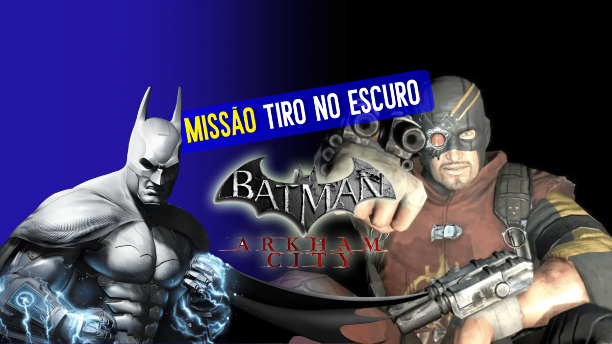 Batman Arkham City: Como completar a miss&atilde;o Tiro no Escuro