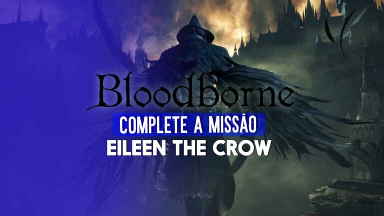 Bloodborne: como completar a miss&atilde;o de Eileen The Crow