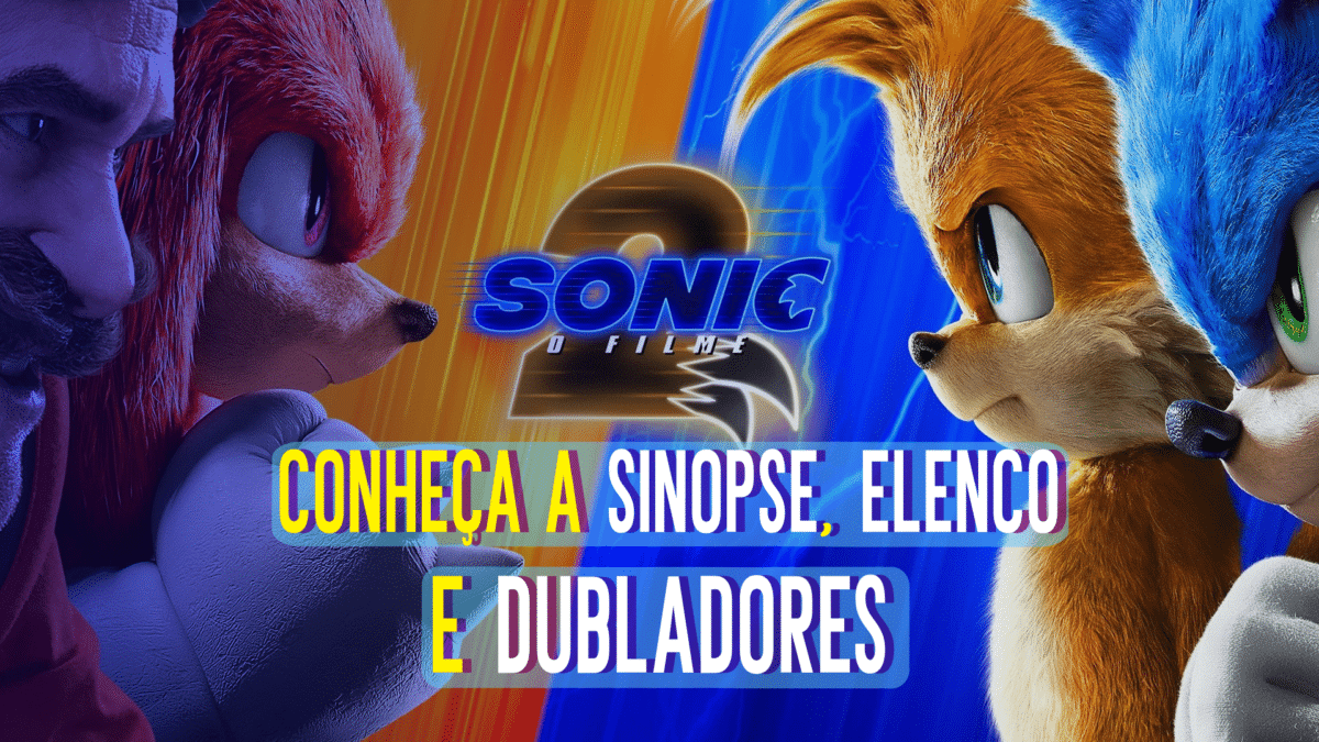 Sonic 2 &ndash; O Filme: Conhe&ccedil;a a Sinopse, Elenco e Dubladores