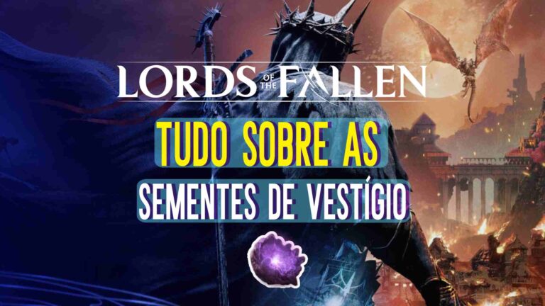 Lords of the Fallen: Tudo sobre as Sementes de Vest&iacute;gio