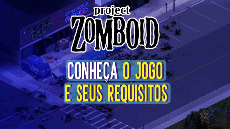 Project Zomboid: Conhe&ccedil;a o jogo e seus requisitos